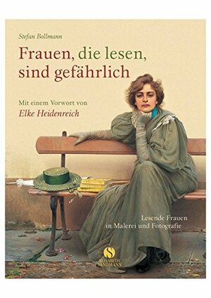Frauen, die lesen, sind gefährlich by Elke Heidenreich, Stefan Bollmann