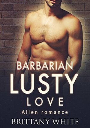 Barbarian Lusty Love by Brittany White