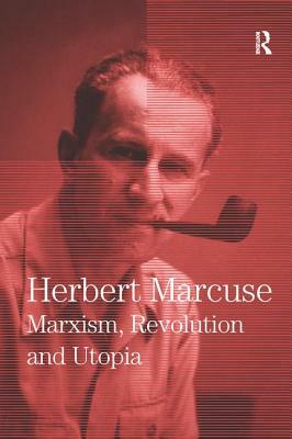 Marxism, Revolution and Utopia: Collected Papers of Herbert Marcuse, Volume 6 by Herbert Marcuse