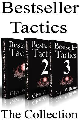 Bestseller Tactics - The Collection: Advanced author marketing techniques to help you sell more kindle books and make more money. by Glyn Williams