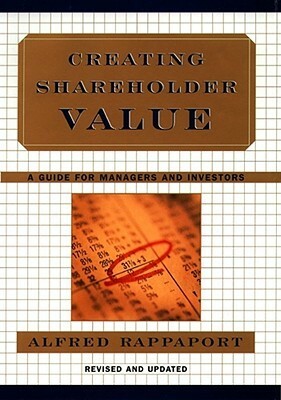 Creating Shareholder Value: A Guide for Managers and Investors by Alfred Rappaport