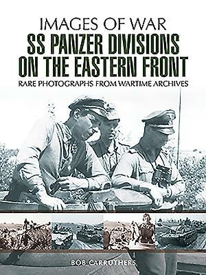 SS Panzer Divisions on the Eastern Front by Bob Carruthers