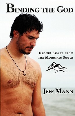 Binding the God: Ursine Essays from the Mountain South by Jeff Mann