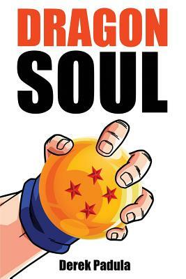 Dragon Soul: 30 Years of Dragon Ball Fandom by Derek Padula