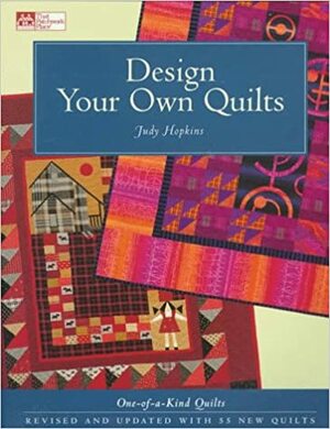 Design Your Own Quilts: One-Of-A-Kind Quilts by Judy Hopkins