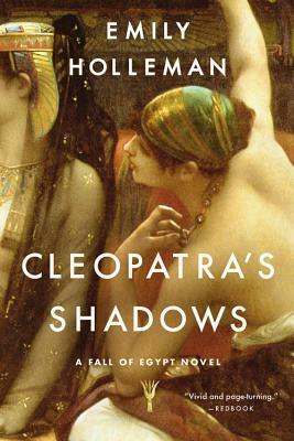 Cleopatra's Shadows by Emily Holleman