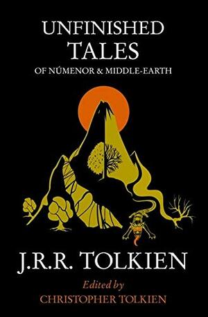 Unfinished Tales of Númenor and Middle-earth by J.R.R. Tolkien
