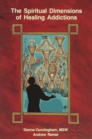 Spiritual Dimensions of Healing Addictions by Donna Cunningham, Andrew Ramer