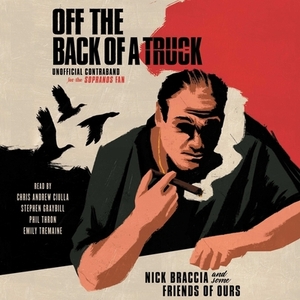 Off the Back of a Truck: Unofficial Contraband for the Sopranos Fan by Nick Braccia