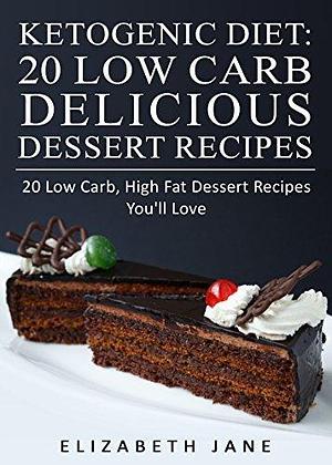 Easy Keto Desserts, Sweet Snacks & Fat Bombs Cookbook: Mouth-watering, fat burning and energy boosting low carb recipes by Elizabeth Jane, Elizabeth Jane