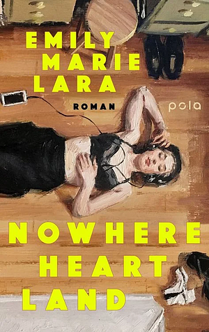 Nowhere Heart Land: Roman by Emily Marie Lara