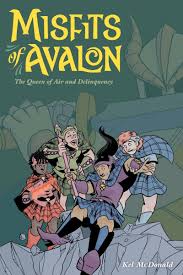Misfits of Avalon Volume 1: The Queen of Air and Delinquency by Kel McDonald