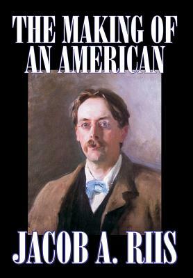 The Making of an American by Jacob A. Riis, Biography & Autobiography, History by Jacob a. Riis