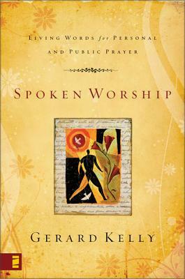 Spoken Worship: Living Words for Personal and Public Prayer by Gerard Kelly