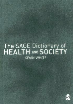 The Sage Dictionary of Health and Society by Kevin White