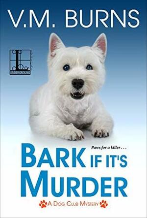 Bark If It's Murder by V.M. Burns