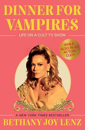 Dinner for Vampires: Life on a Cult TV Show by Bethany Joy Lenz