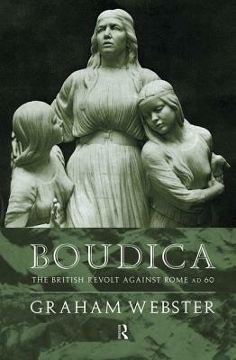 Boudica: The British Revolt Against Rome Ad 60 by Graham Webster