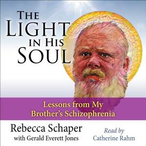 Light in His Soul: Lesson's from My Brother's Schizophrenia by Rebecca Schaper