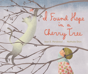 I Found Hope in a Cherry Tree by Jean E. Pendziwol