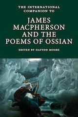 The International Companion to James Macpherson and the Poems of Ossian by Dafydd Moore