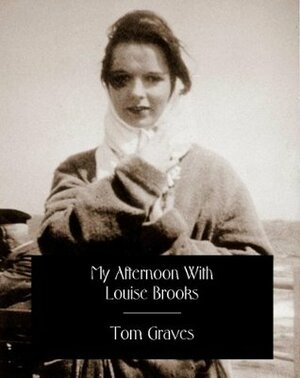 My Afternoon With Louise Brooks by Tom Graves