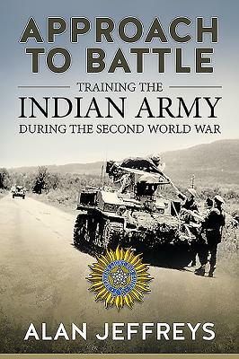 Approach to Battle: Training the Indian Army During the Second World War by Alan Jeffreys