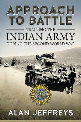 Approach to Battle: Training the Indian Army During the Second World War by Alan Jeffreys
