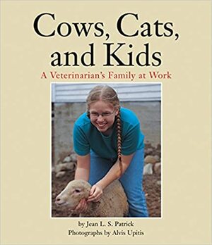 Cows, Cats, and Kids: A Veterinarian's Family at Work by Jean L.S. Patrick
