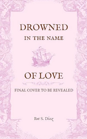 Drowned in the name of love by Rut S. Díaz