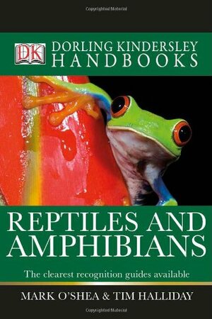 Reptiles and Amphibians by Tim Halliday, Mark O'Shea