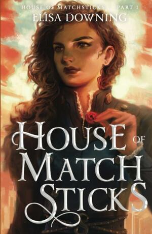 House of Matchsticks by Elisa Downing