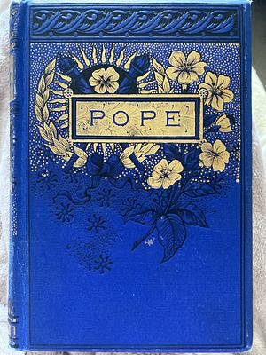 The Poetical Works of Alexander Pope, with Memoir, Explanatory Notes, Etc by Alexander Pope
