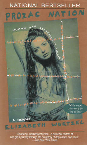 Prozac Nation: Young & Depressed In America: A Memoir by Elizabeth Wurtzel