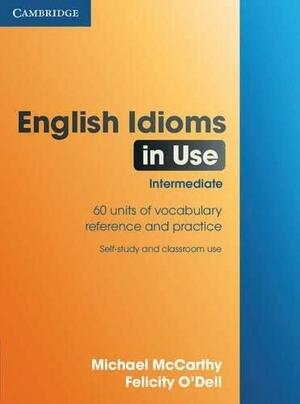 English Idioms in Use Intermediate by Michael McCarthy, Felicity O'Dell