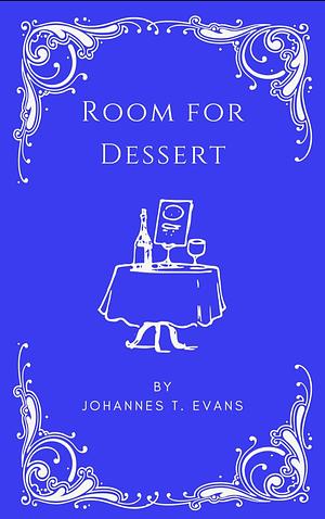 Room for Dessert by Johannes T. Evans