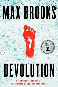 Devolution: A Firsthand Account of the Rainier Sasquatch Massacre by Max Brooks