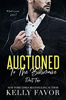 Auctioned To The Billionaire (Part Two) by Kelly Favor