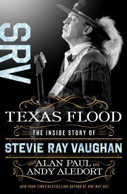 Texas Flood: The Inside Story of Stevie Ray Vaughan by Andy Aledort, Alan Paul