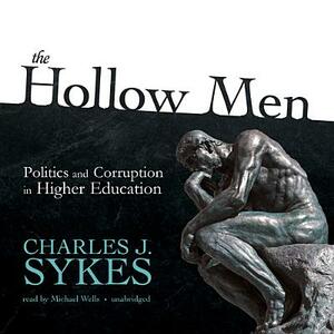 The Hollow Men: Politics and Corruption in Higher Education by Charles J. Sykes