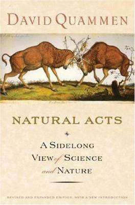 Natural Acts: A Sidelong View of Science and Nature by David Quammen