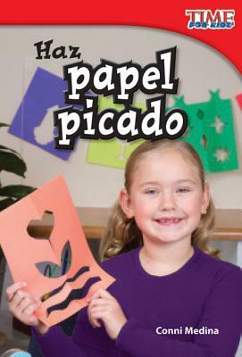 Haz Papel Picado (Make Papel Picado) (Spanish Version) (Upper Emergent) by Conni Medina