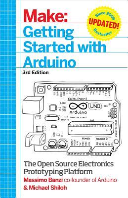 Getting Started with Arduino: The Open Source Electronics Prototyping Platform by Massimo Banzi, Michael Shiloh