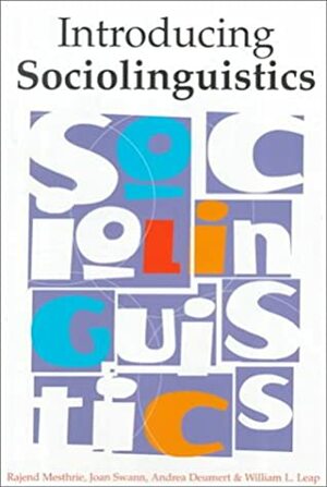 Introducing Sociolinguistics by Rajend Mesthrie, William L. Leap, Joan Swann, Andrea Deumert