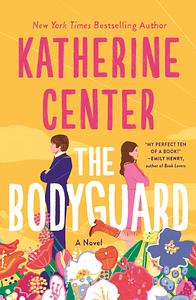 The Bodyguard by Katherine Center
