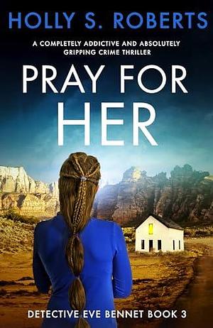 Pray for Her by Holly S. Roberts, Holly S. Roberts