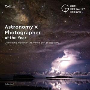 Astronomy Photographer of the Year: Collection 7: A Decade of the World's Best Space Photography by Royal Observatory Greenwich
