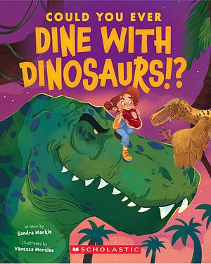 Could You Ever Dine with Dinosaurs!? by Sandra Markle