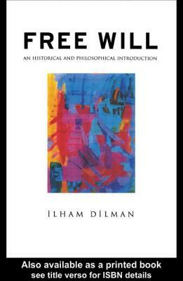 Free Will: An Historical and Philosophical Introduction by Ilham Dilman