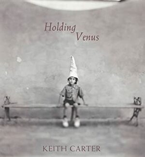 Holding Venus by Keith Carter, John Wood